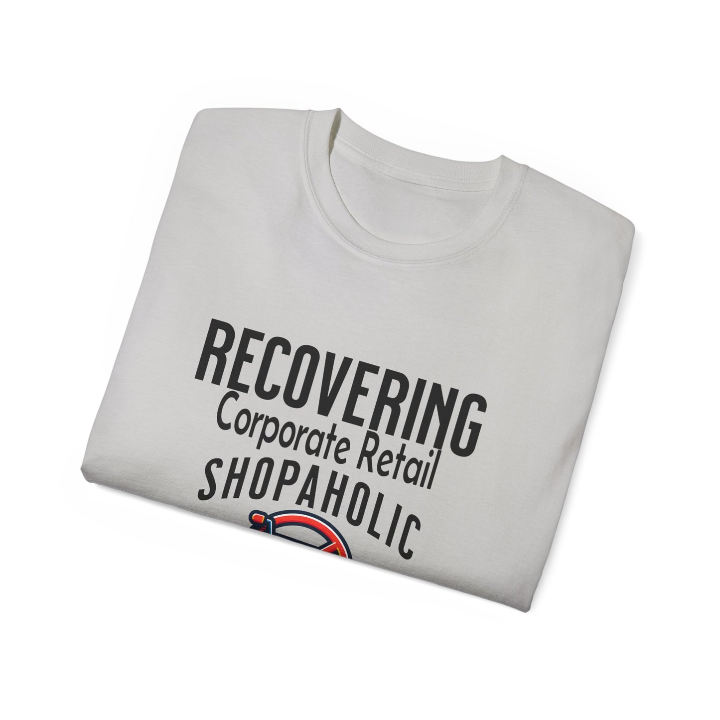 Recovering Corporate Retail Shopaholic Unisex Ultra Cotton T-Shirt