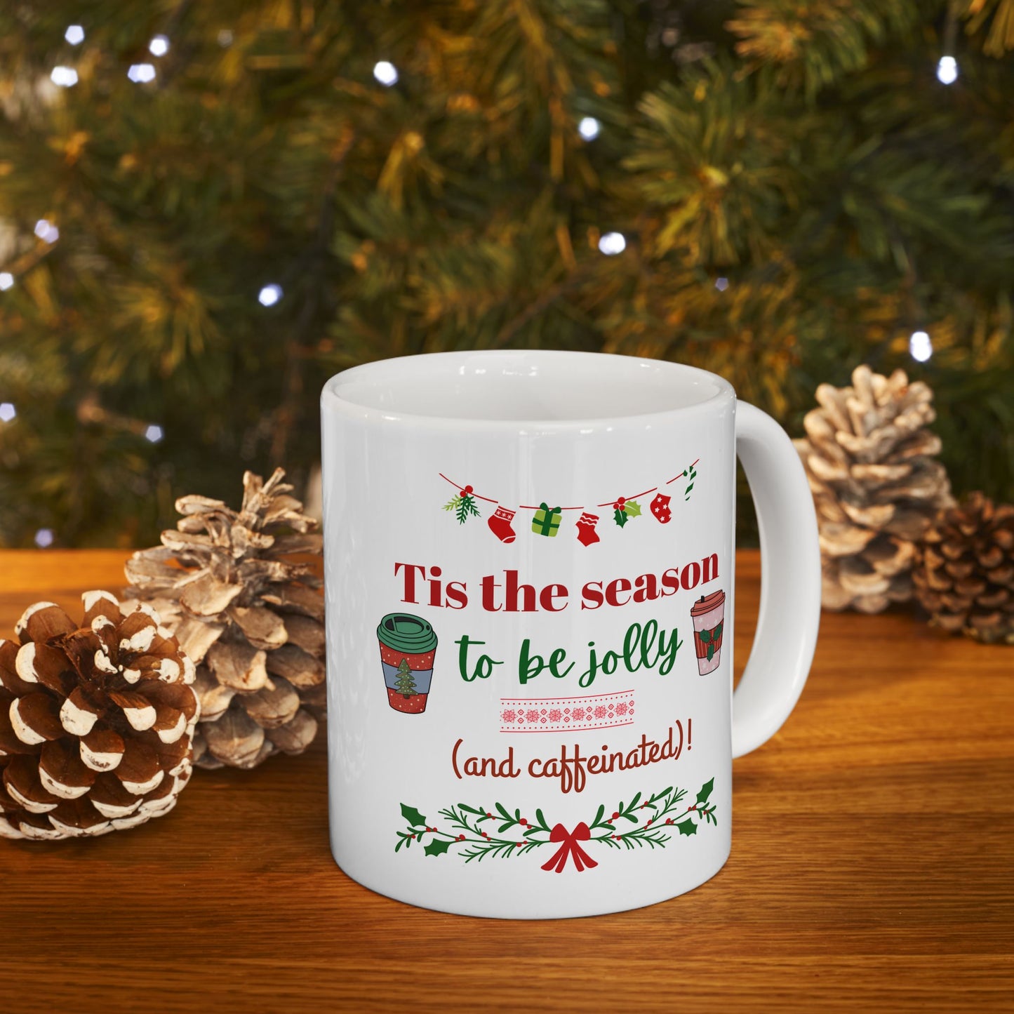 Tis the Season to Be Jolly and Caffeinated - Ceramic Mug, (11oz, 15oz)