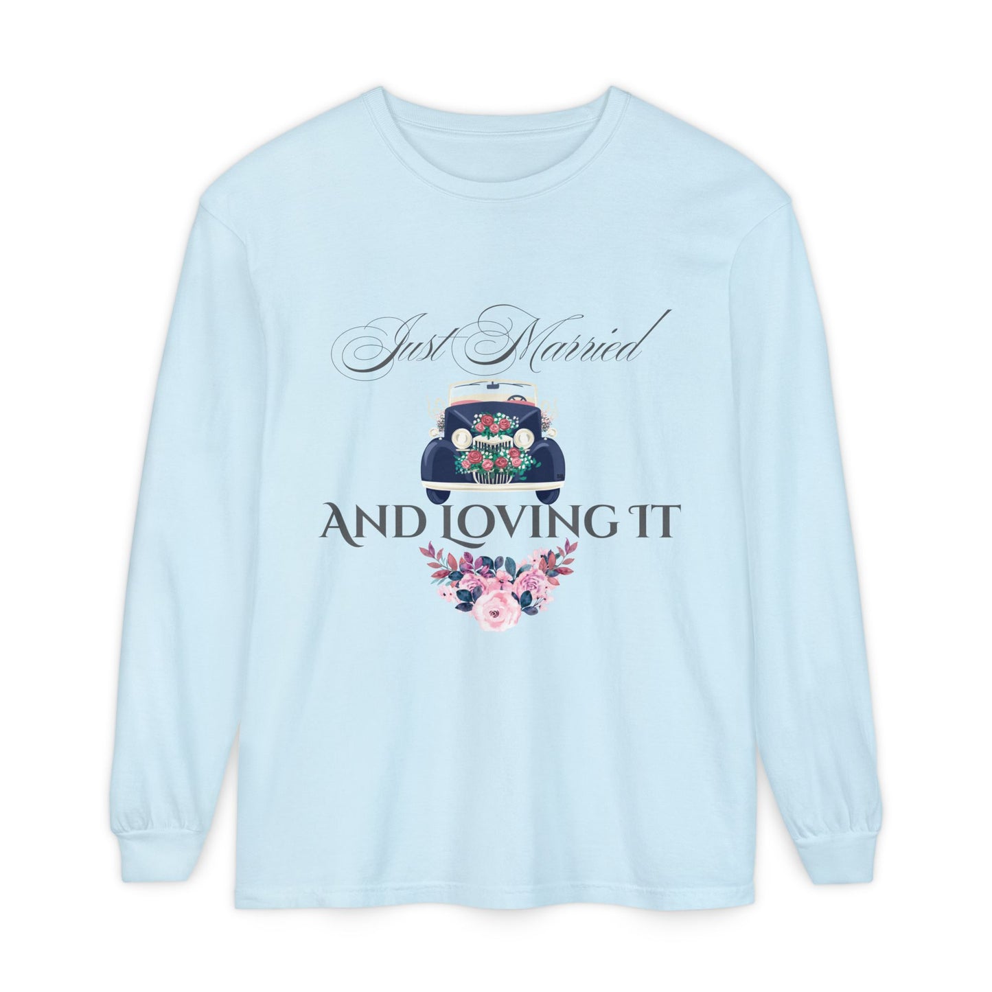 Just Married and Loving It - Wedding Long Sleeve T-Shirt