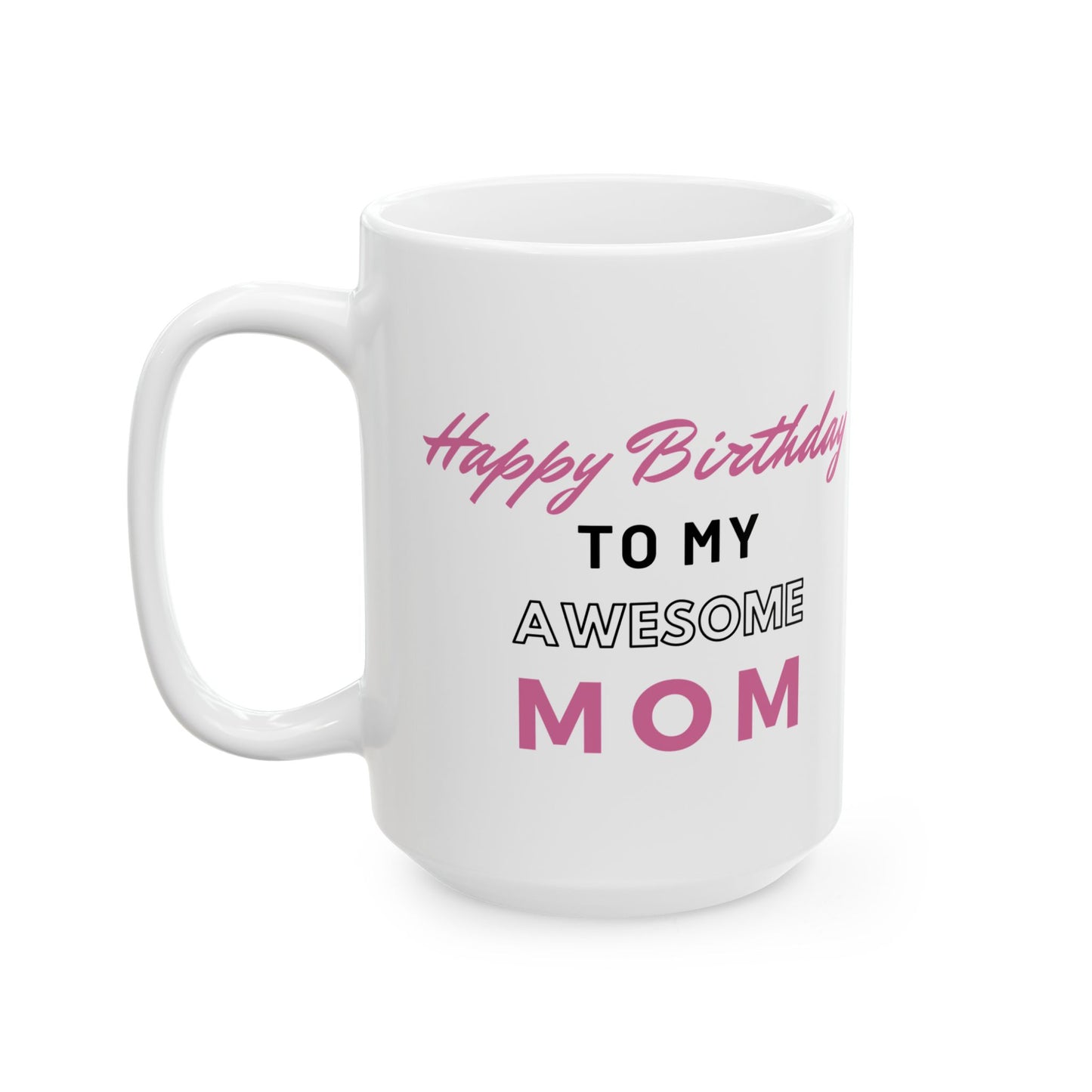 Happy Birthday To My Awesome Mom Coffee Mug