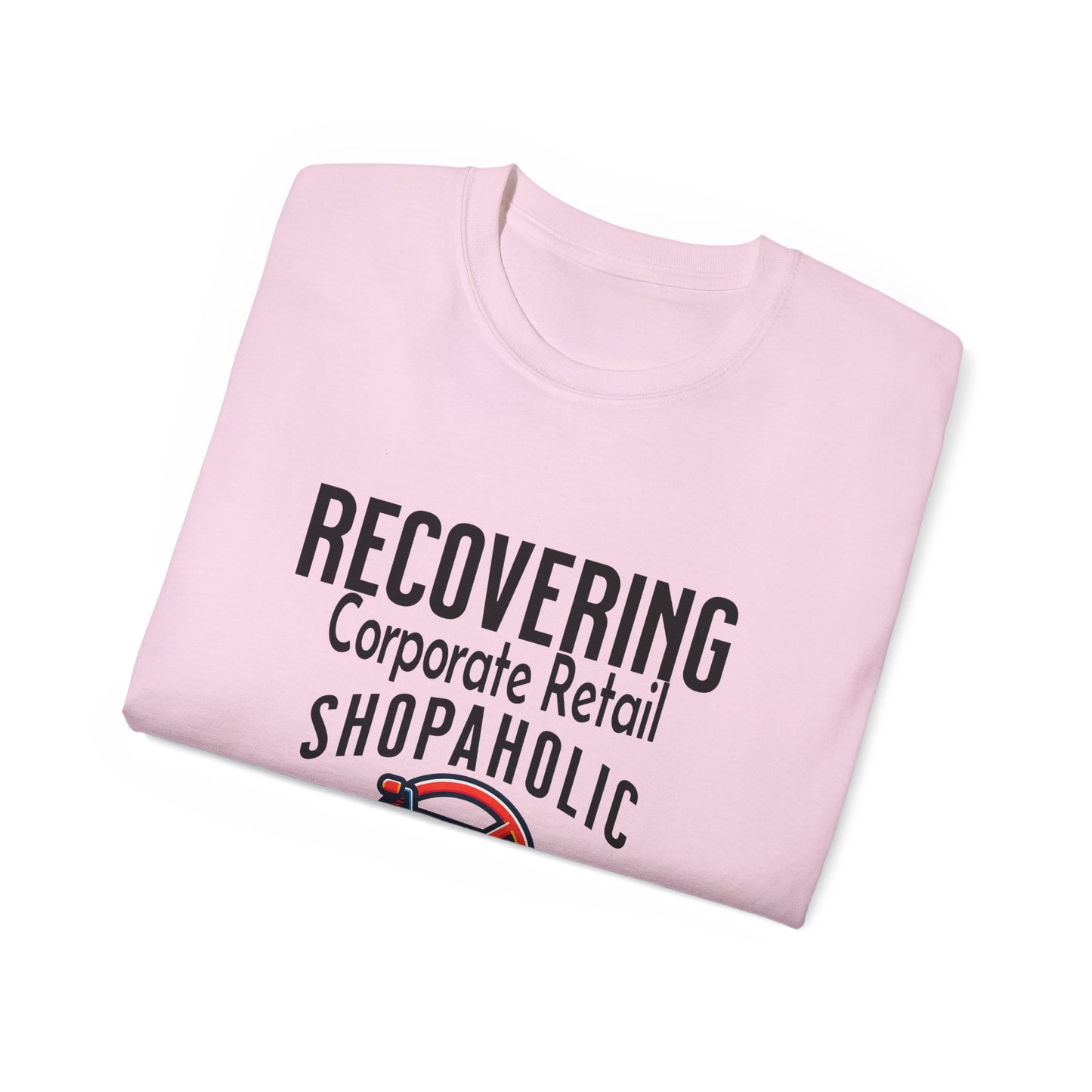Recovering Corporate Retail Shopaholic Unisex Ultra Cotton T-Shirt