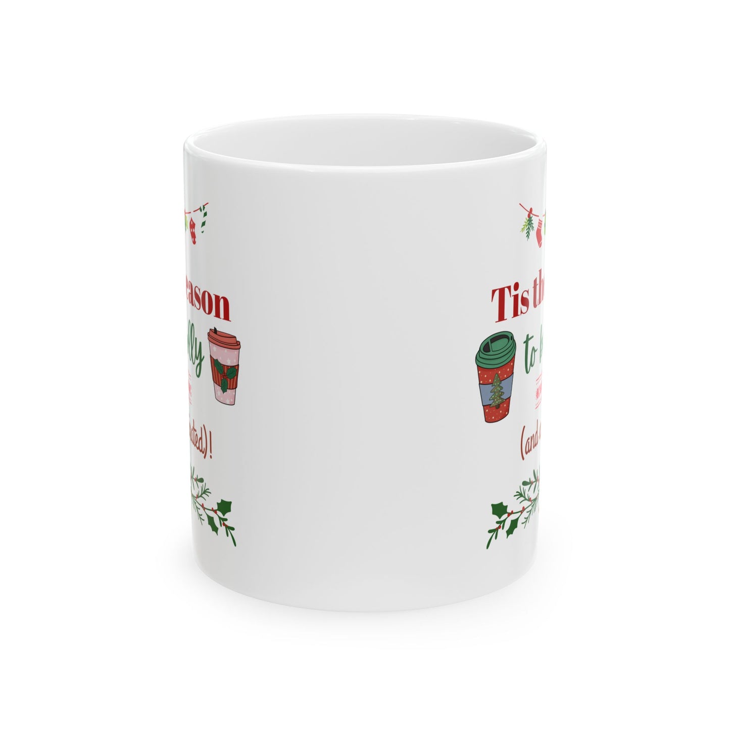 Tis the Season to Be Jolly and Caffeinated - Ceramic Mug, (11oz, 15oz)
