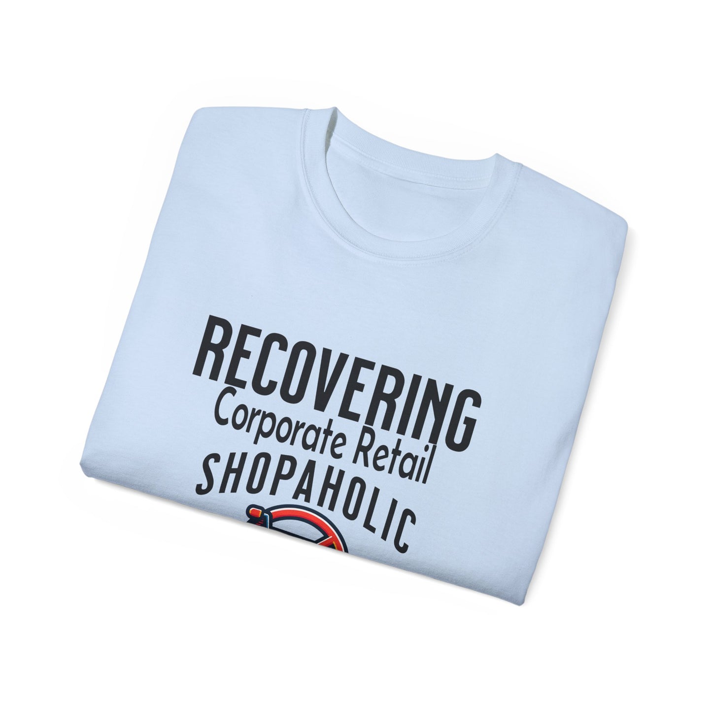 Recovering Corporate Retail Shopaholic Unisex Ultra Cotton T-Shirt