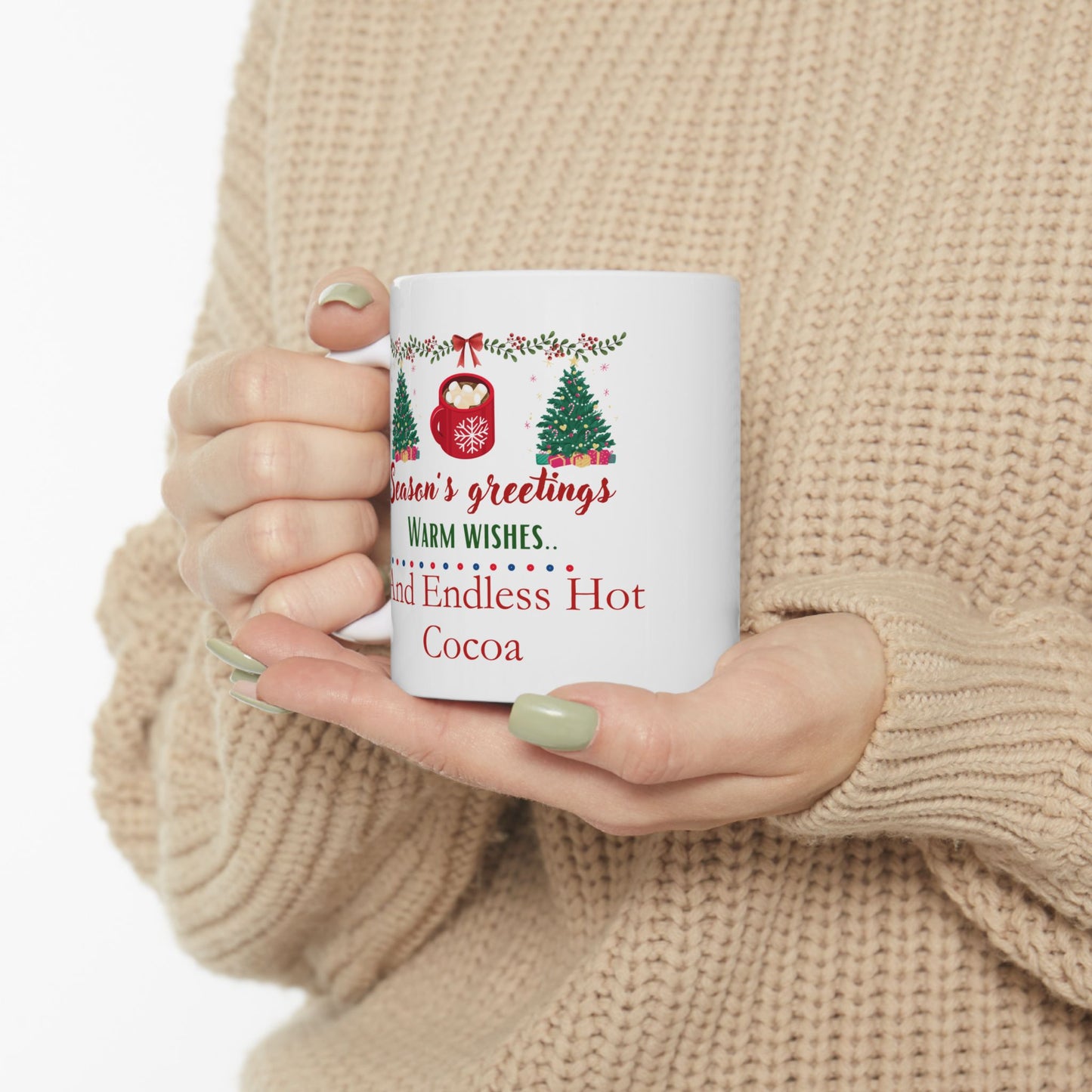 Seasons Greetings, Warm Wishes and Endless Hot Cocoa - Ceramic Mug, (11oz, 15oz)