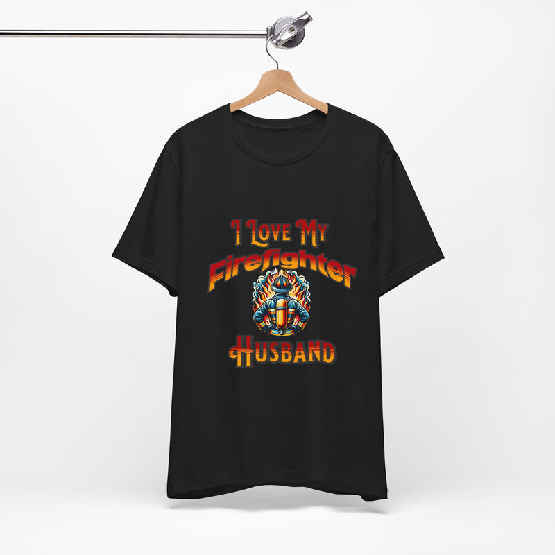 I Love My Firefighter Husband T-Shirt — Firefighter Wife Tee