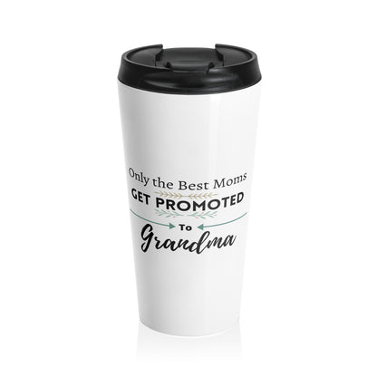 Only the Best Moms Get Promoted to Grandma Stainless Steel Travel Mug 15oz - Grandma Gift