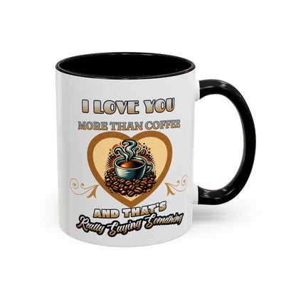 I Love You More than Coffee - Romantic Coffee Mug (11, 15oz)