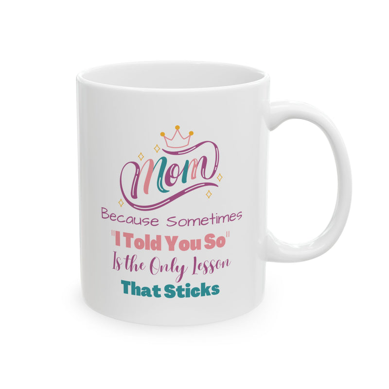 Mom I Told You So Coffee Mug