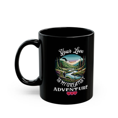 Your Love is My Greatest Adventure - 11oz Black Mug