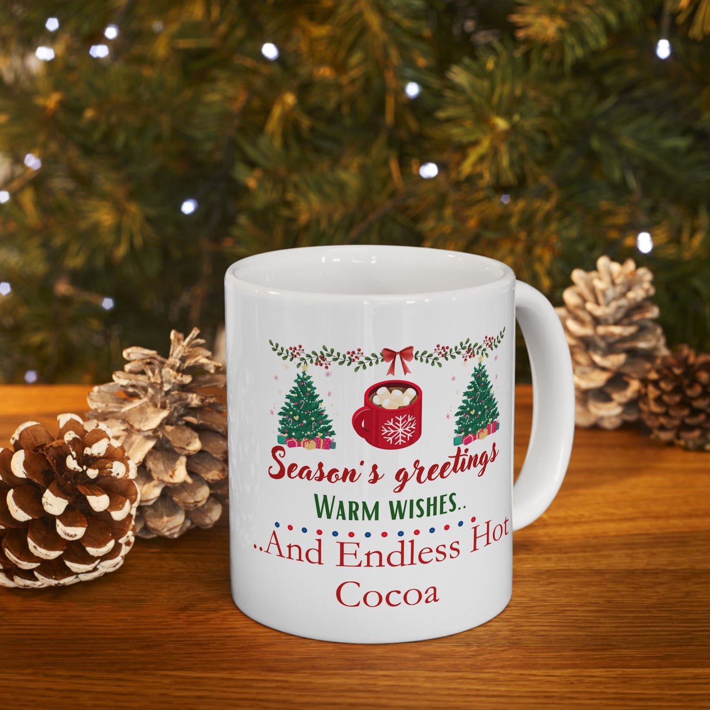 Seasons Greetings, Warm Wishes and Endless Hot Cocoa - Ceramic Mug, (11oz, 15oz)