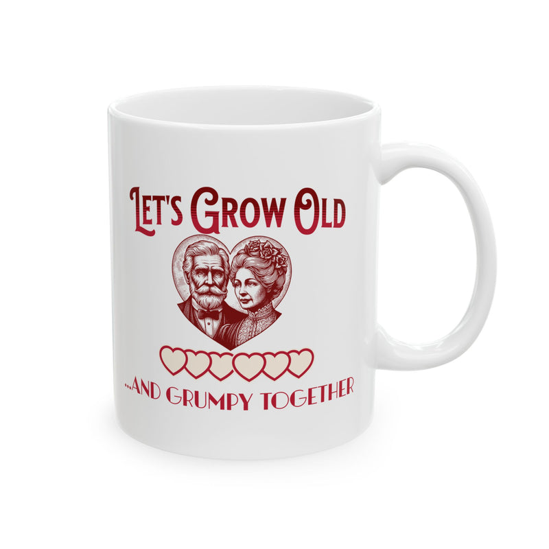 Let's Grow Old and Grumpy Together Romantic Coffee Mug