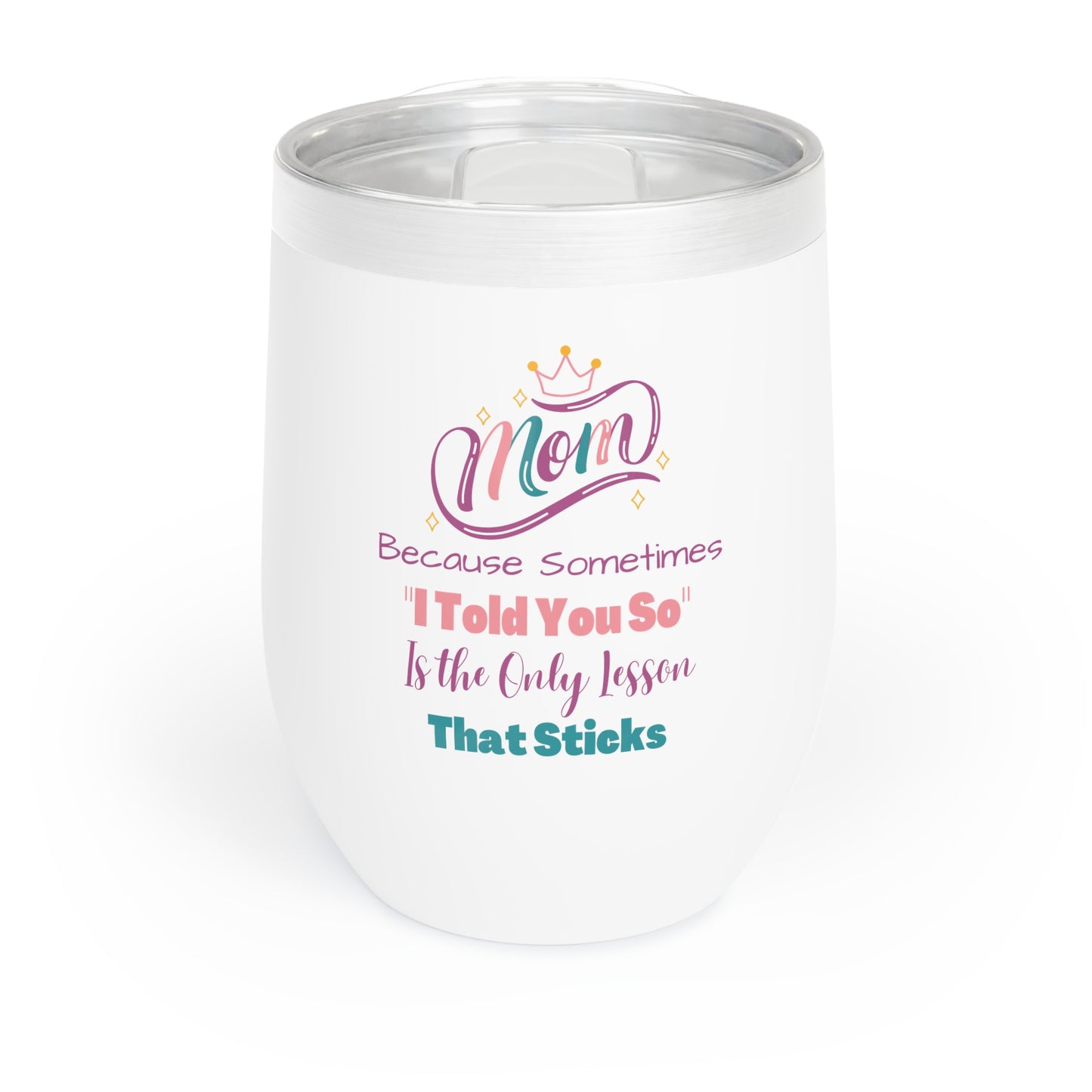 Mom I Told You So Chill Wine Tumbler