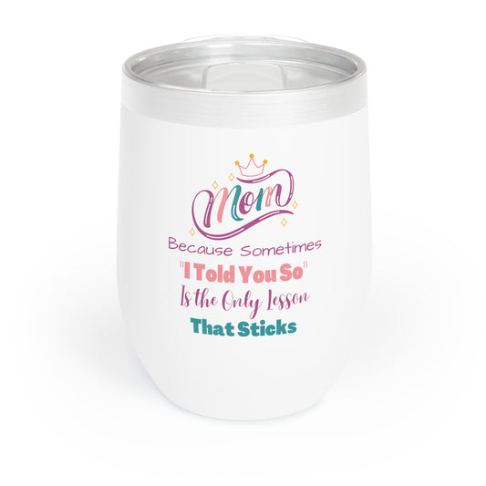 Mom I Told You So Chill Wine Tumbler