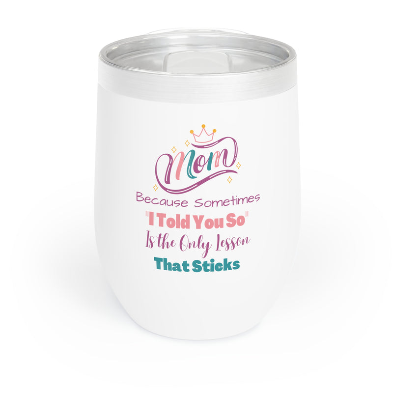Mom I Told You So Chill Wine Tumbler
