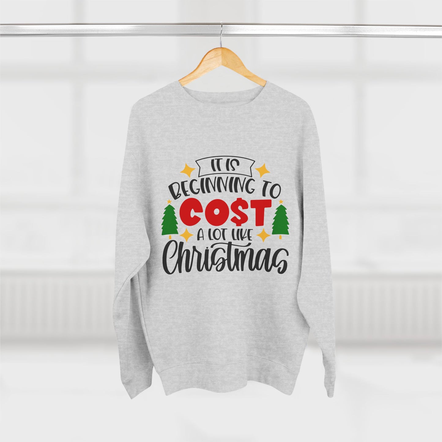 Funny Christmas "It's Beginning to Cost Alot Like Christmas" Unisex Crewneck Sweatshirt