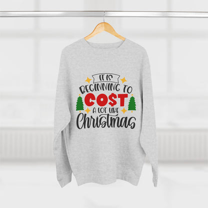 Funny Christmas "It's Beginning to Cost Alot Like Christmas" Unisex Crewneck Sweatshirt