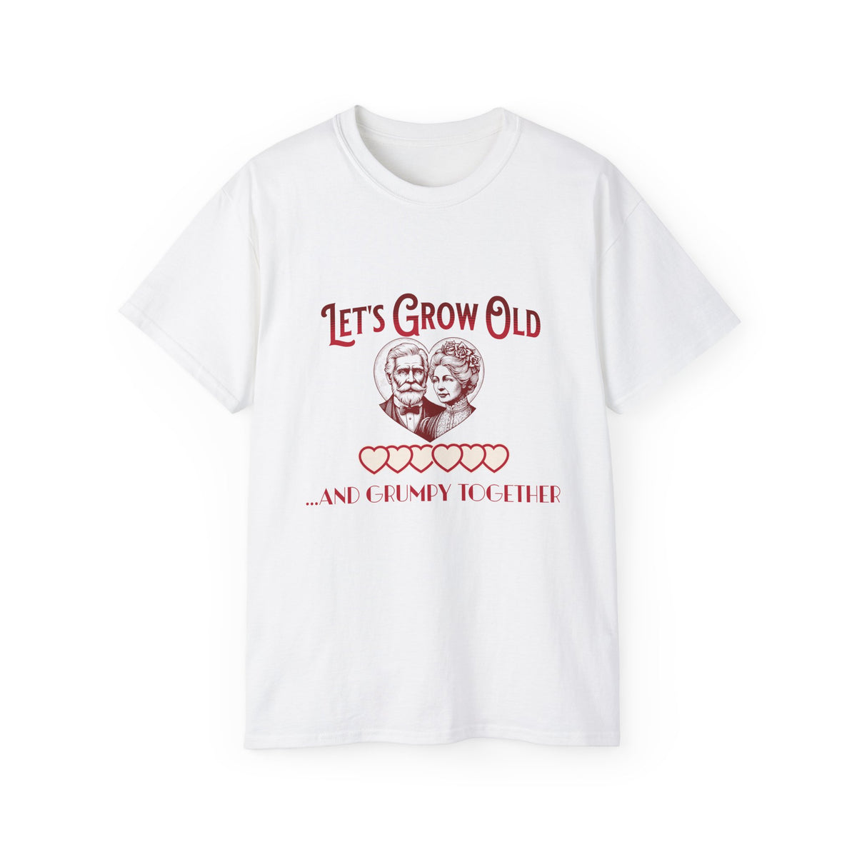 Let's Grow Old and Grumpy Together - Romantic Unisex Ultra Cotton Tee