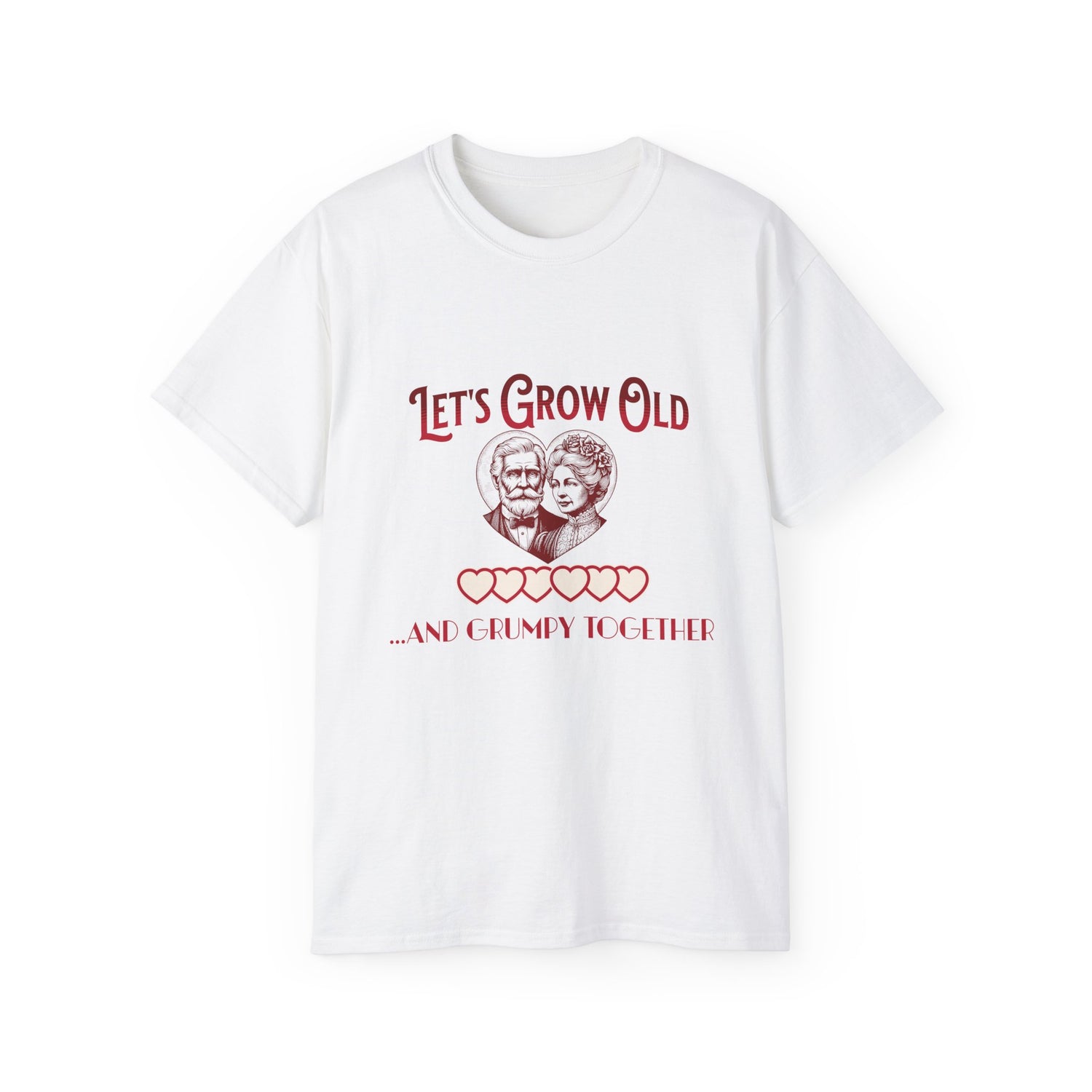 Let's Grow Old and Grumpy Together - Romantic Unisex Ultra Cotton Tee