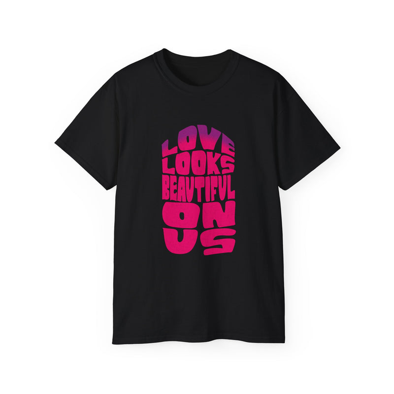 Love Looks Beautiful on Us - Romantic Unisex Ultra Cotton Tee