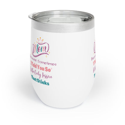 Mom I Told You So Chill Wine Tumbler