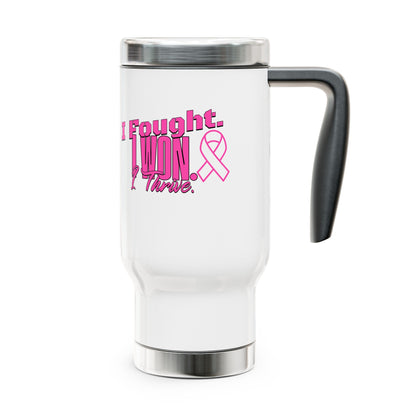 I Fought. I won. I Thrive. - Breast Cancer Survivor Stainless Steel Travel Mug with Handle, 14oz