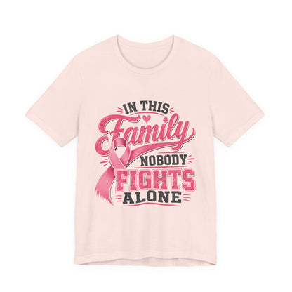 Breast Cancer Support Tee — "In This Family Nobody Fights Alone"