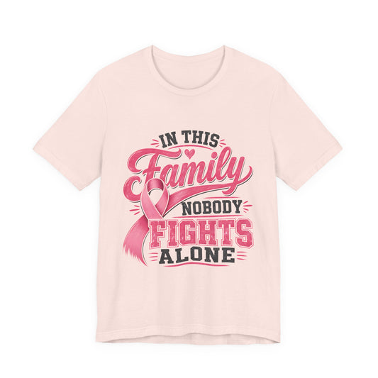 Breast Cancer Support Tee — "In This Family Nobody Fights Alone"