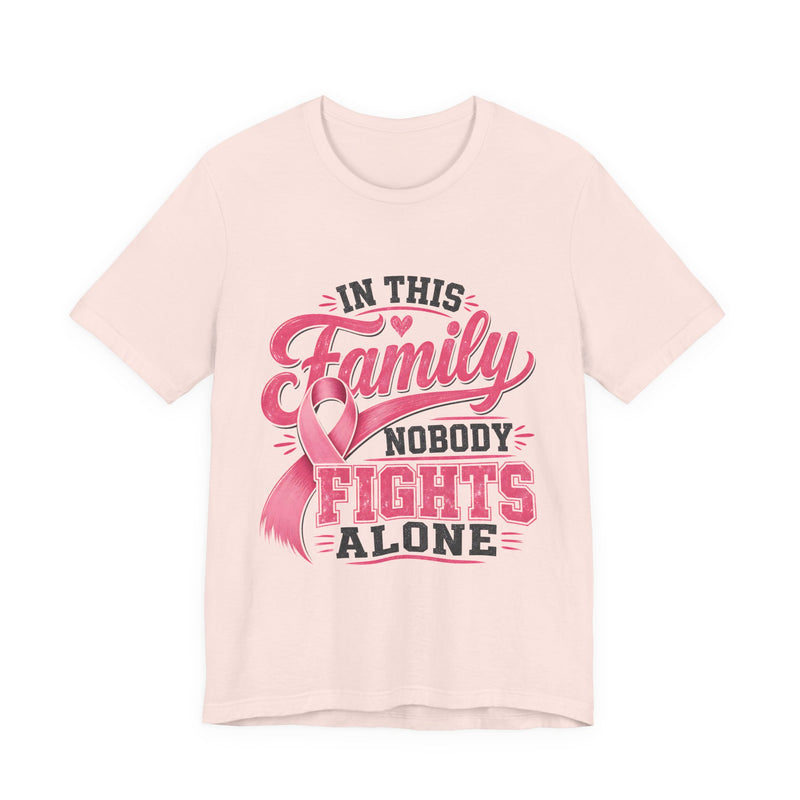 Breast Cancer Support Tee — "In This Family Nobody Fights Alone"