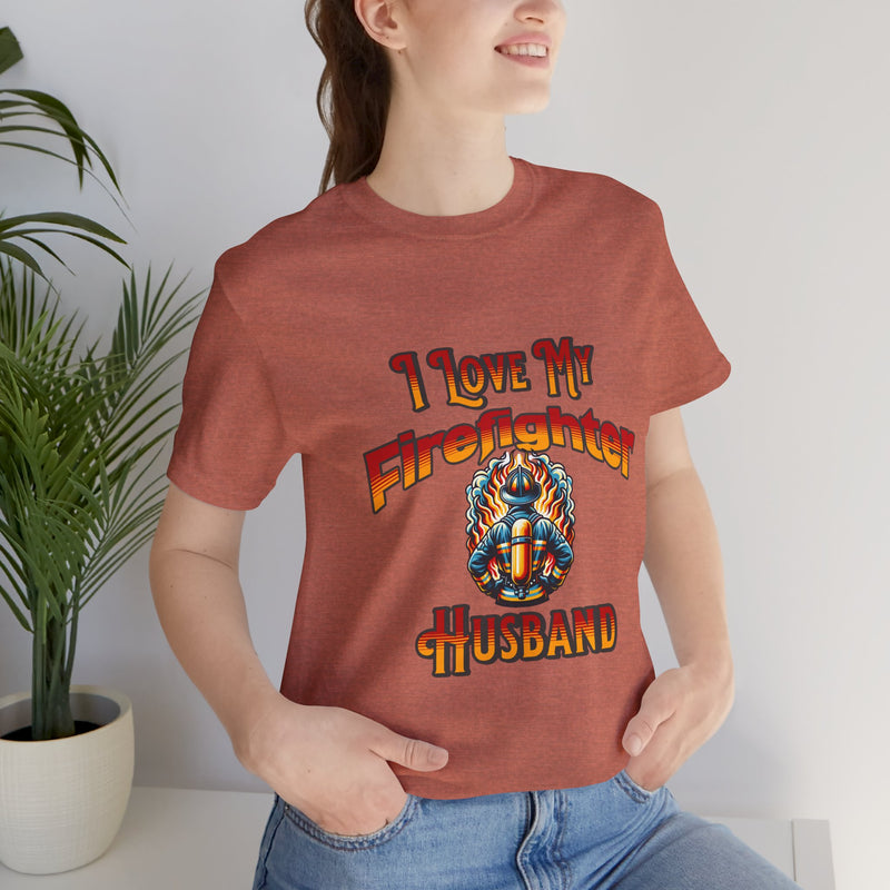 I Love My Firefighter Husband T-Shirt — Firefighter Wife Tee
