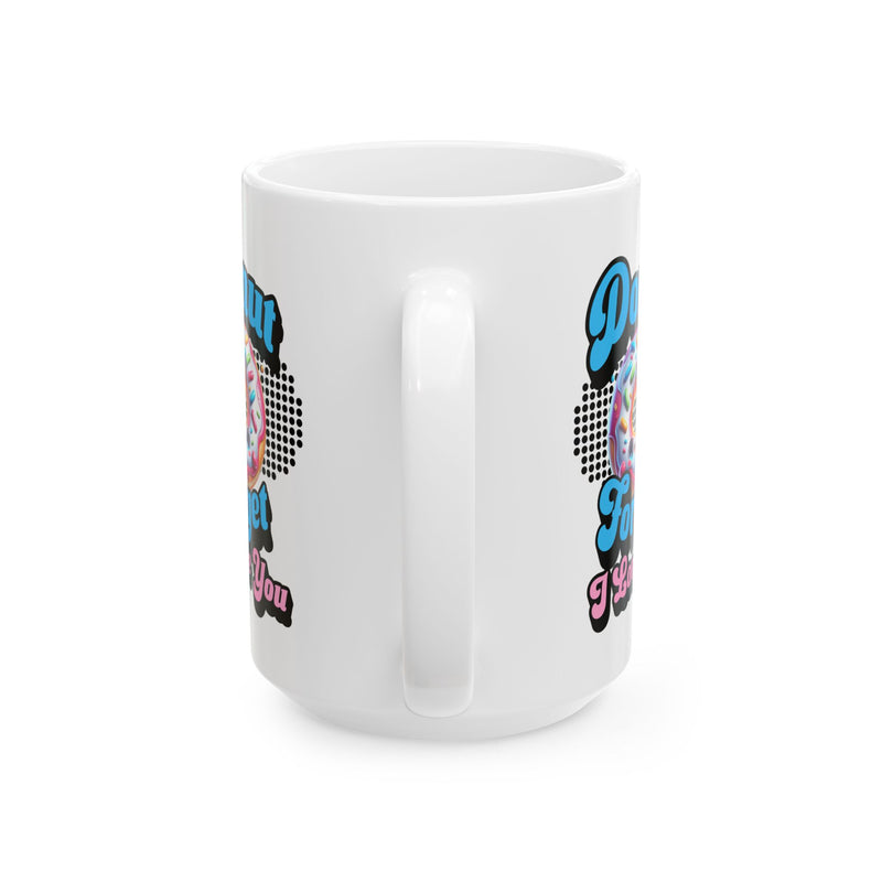 Donut Forget I Love You, Funny Romantic Mug (11oz, 15oz) - Gift for Valentine's Day, or Wedding