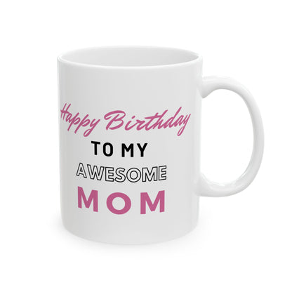 Happy Birthday To My Awesome Mom Coffee Mug