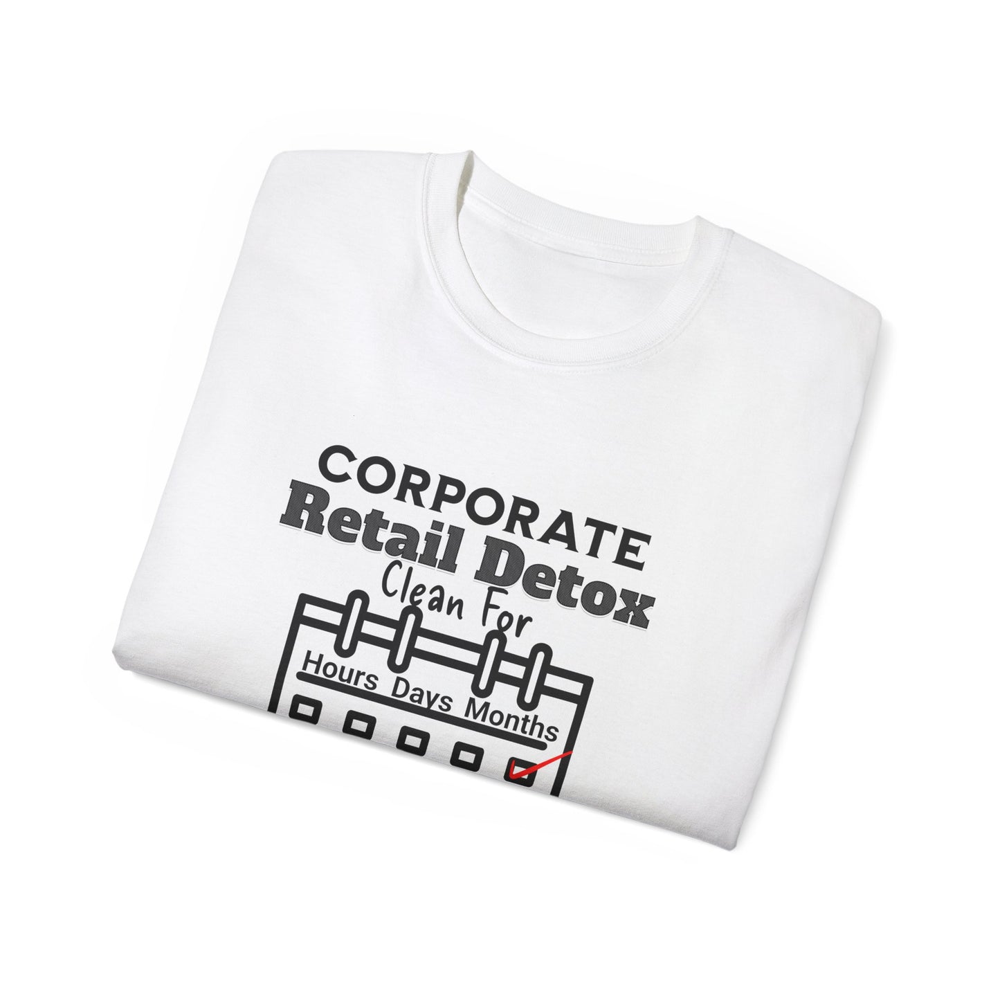 Corporate Retail Detox: Clean for...Hours, Days, Months Unisex Ultra Cotton T-Shirt