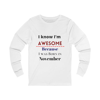 Personalized Custom Birthday Month "I Know I'm Awesome Because I Was Born in..." Unisex Jersey Long Sleeve Tee