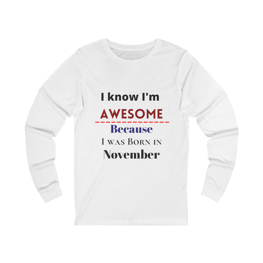 Personalized Custom Birthday Month "I Know I'm Awesome Because I Was Born in..." Unisex Jersey Long Sleeve Tee