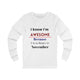 Personalized Custom Birthday Month "I Know I'm Awesome Because I Was Born in..." Unisex Jersey Long Sleeve Tee