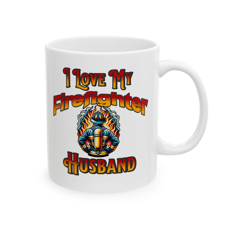 I Love My Firefighter Husband Coffee Mug 11oz | Firefighter Wife Gift