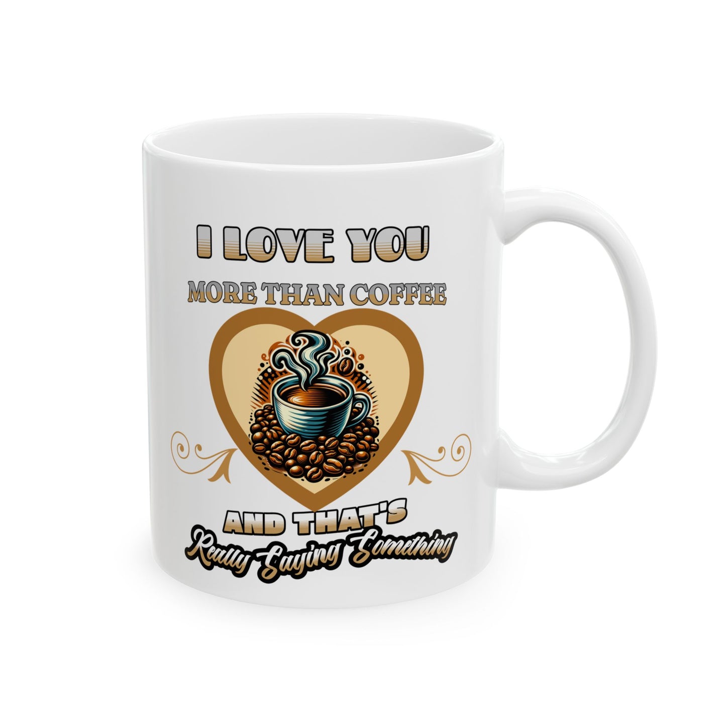 I Love You More Than Coffee Romantic Mug, (11oz, 15oz)