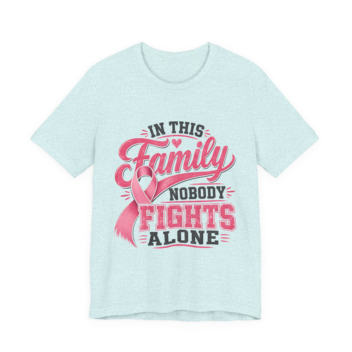 Breast Cancer Support Tee — "In This Family Nobody Fights Alone"