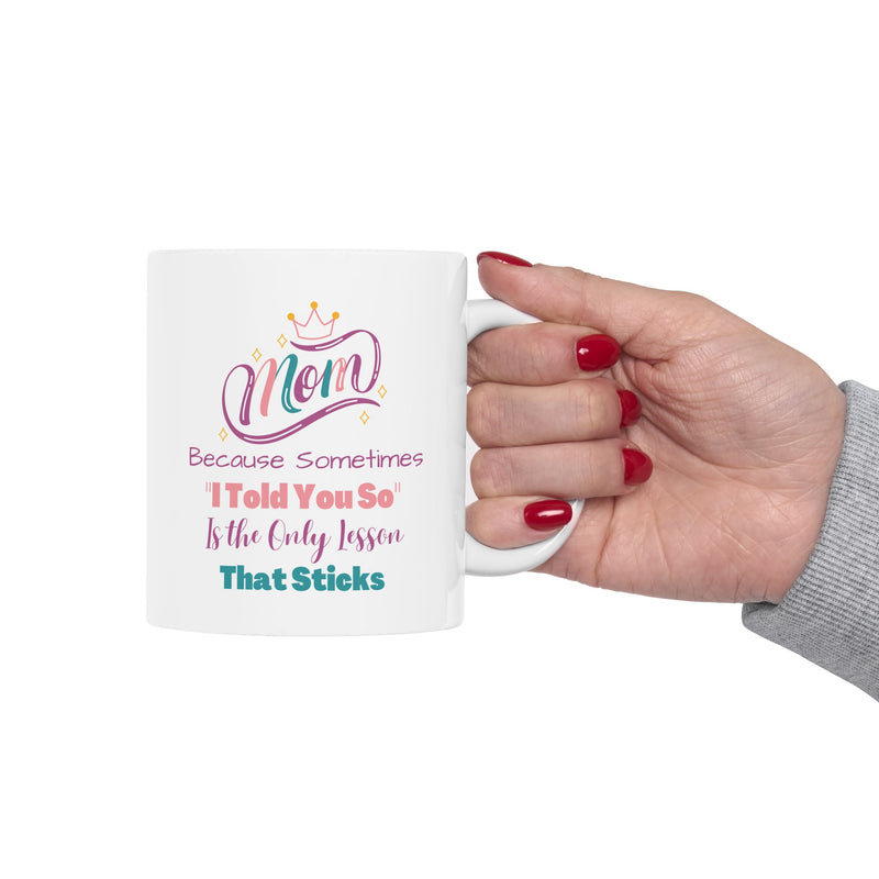 Mom I Told You So Coffee Mug