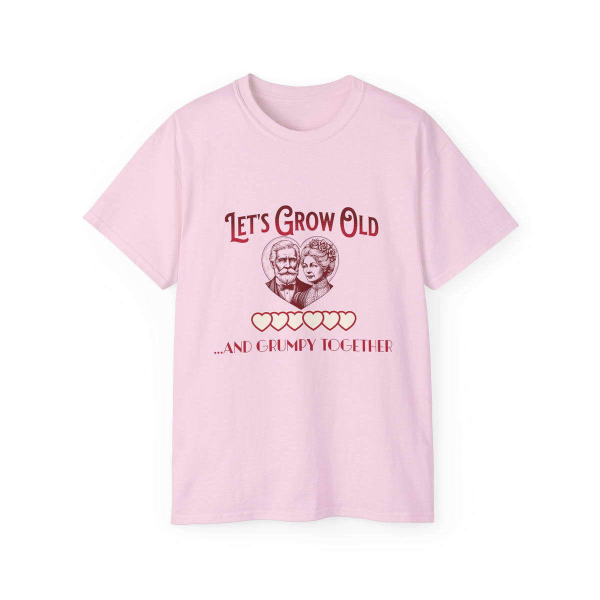 Let's Grow Old and Grumpy Together - Romantic Unisex Ultra Cotton Tee