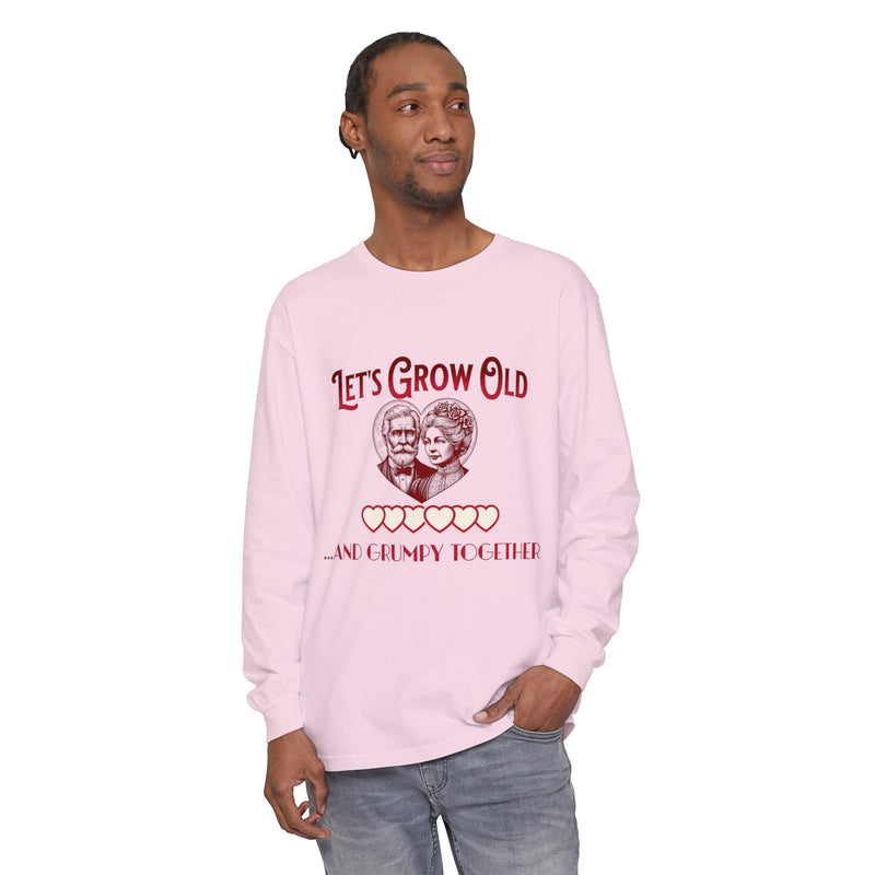Let’s Grow Old and Grumpy Together - Romantic Long Sleeve T-Shirt