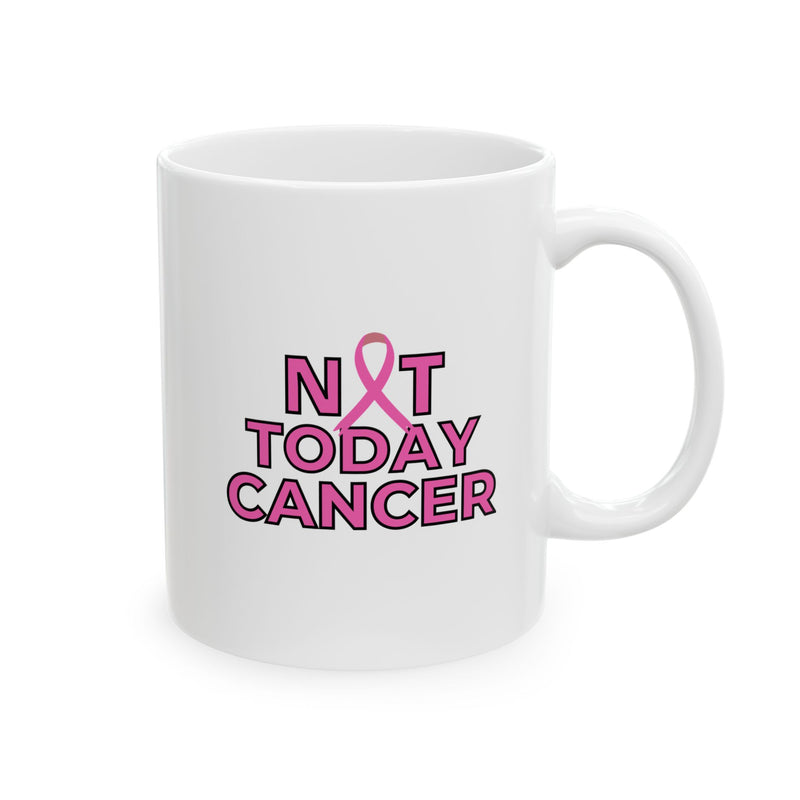 Not Today Cancer Mug — Pink Ribbon Breast Cancer Awareness Coffee Mug (11oz)