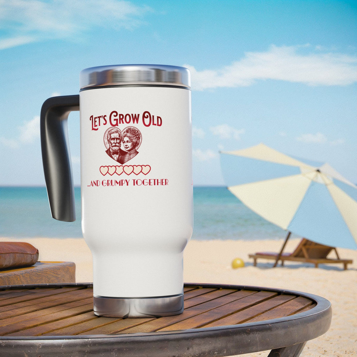 Let's Grow Old and Grumpy Together- Romantic Stainless Steel Travel Mug with Handle, 14oz