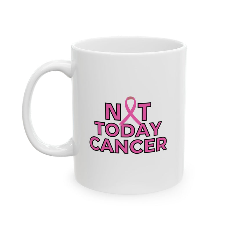 Not Today Cancer Mug — Pink Ribbon Breast Cancer Awareness Coffee Mug (11oz)