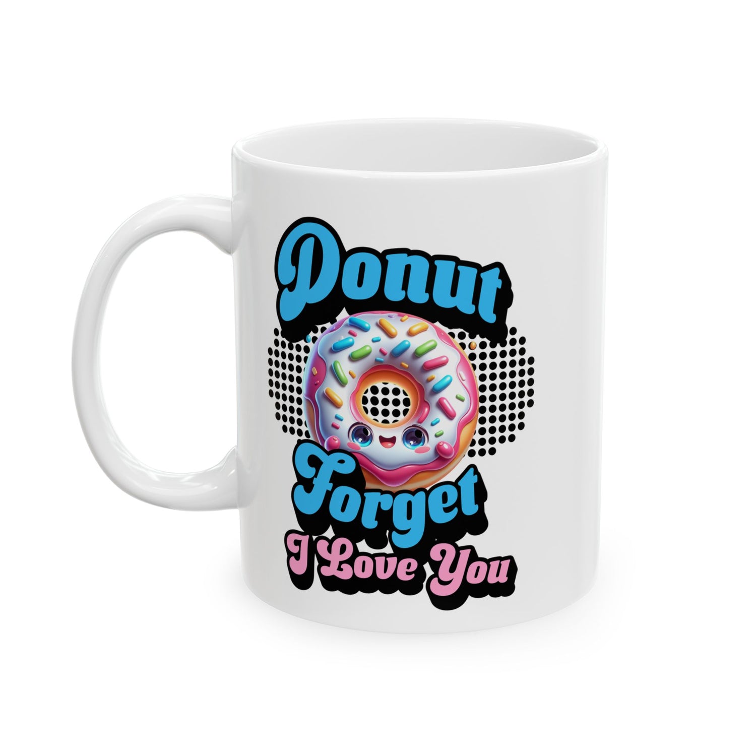 Donut Forget I Love You, Funny Romantic Mug (11oz, 15oz) - Gift for Valentine's Day, or Wedding