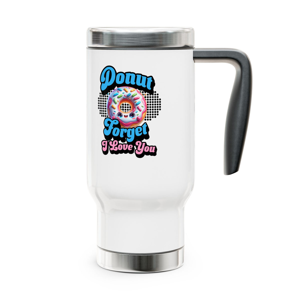 Donut Forget I Love You - Romantic Stainless Steel Travel Mug with Handle, 14oz