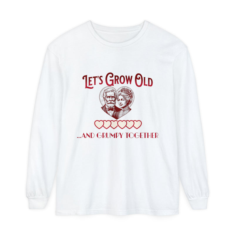 Let’s Grow Old and Grumpy Together - Romantic Long Sleeve T-Shirt