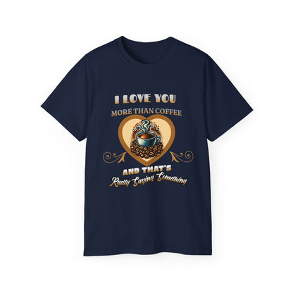 I Love You More Than Coffee - Romantic Unisex Ultra Cotton Tee