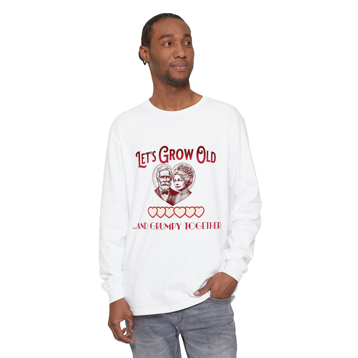 Let’s Grow Old and Grumpy Together - Romantic Long Sleeve T-Shirt