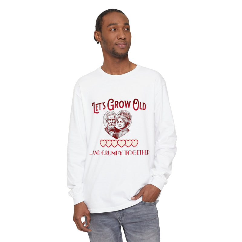 Let’s Grow Old and Grumpy Together - Romantic Long Sleeve T-Shirt